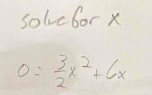 solvebor x
0= 3/2 x^2+6x