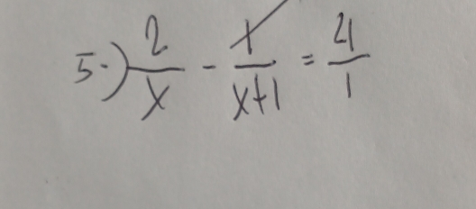 5  2/x - x/x+1 = 4/1 