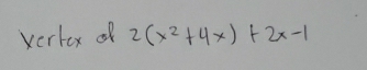 verkex of 2(x^2+4x)+2x-1