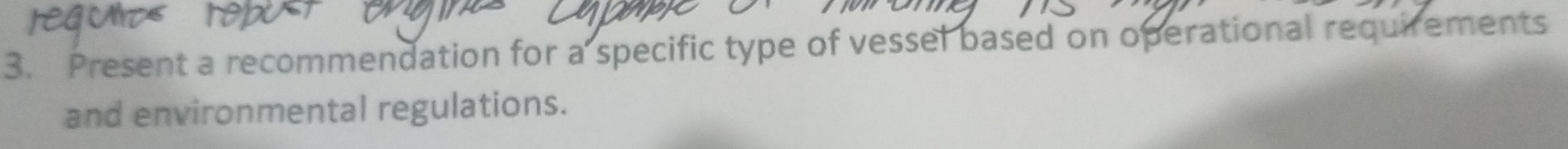 Present a recommendation for a specific type of vessel based on operational requirements 
and environmental regulations.