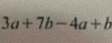 3a+7b-4a+b