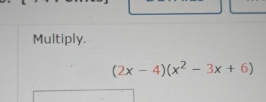 Multiply.
(2x-4)(x^2-3x+6)