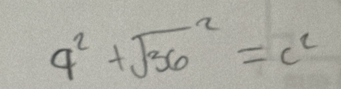 4^2+sqrt (36)^2=c^2
