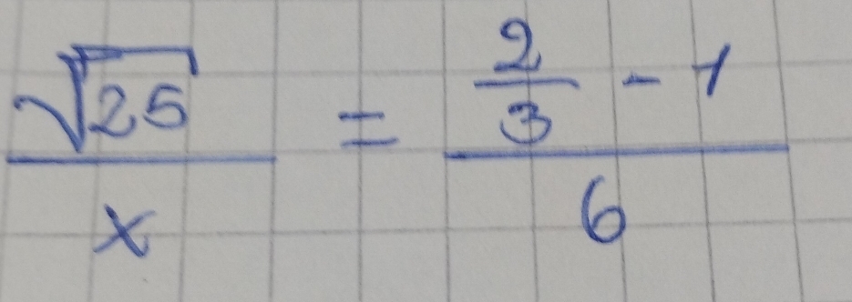  sqrt(25)/x =frac  2/3 -16