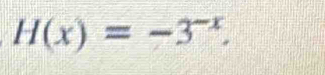 H(x)=-3^(-x).