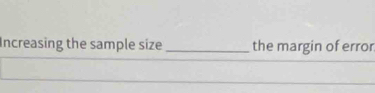 Increasing the sample size _the margin of error