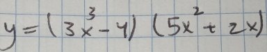 y=(3x^3-4)(5x^2+2x)