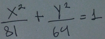  x^2/81 + y^2/64 =1