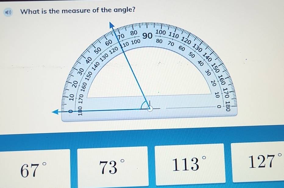 What is the measure of the angle?
80 100 1i0
70 90
100 80 120
60 10 70
50 120
60 130

8 130
50
40

8
N
67°
73°
113°
127°