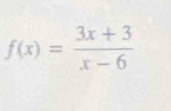 f(x)= (3x+3)/x-6 