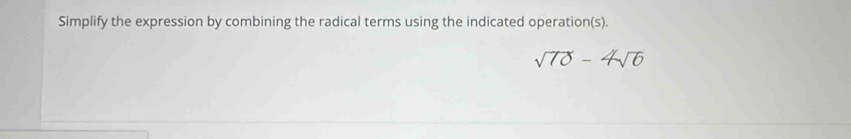 Simplify the expression by combining the radical terms using the indicated operation(s). 
T ố Đ ế