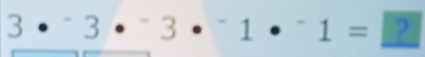 3·^-3·^-3·^-1·^-1=□^(frac 1)2