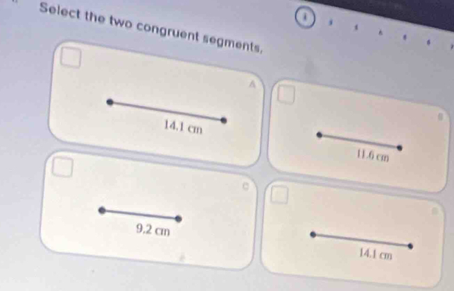 Select the two congruent segments,
A
14.1 cm 11.6 cm
9,2 cm
14.1 cm