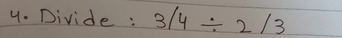 Divide : 3/4/ 2/3