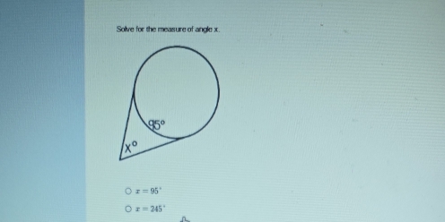 Solve for the measure of angle x
x=95°
x=245°