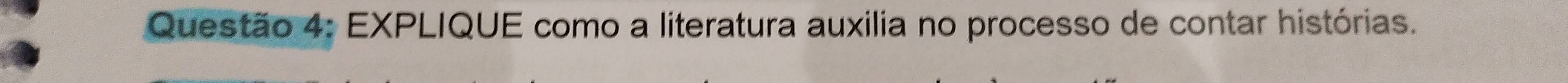 EXPLIQUE como a literatura auxilia no processo de contar histórias.