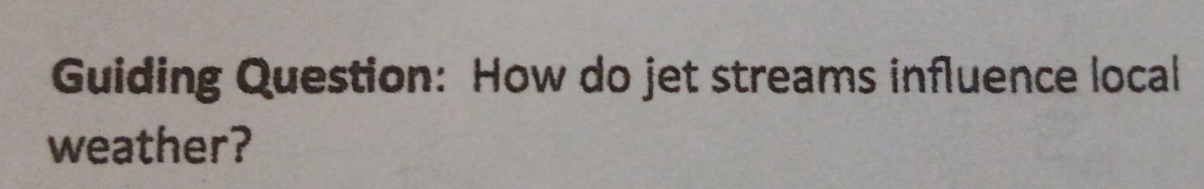 Guiding Question: How do jet streams influence local 
weather?