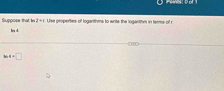 Suppose that In 2=r. Use properties of logarithms to write the logarithm in terms of r. 
In 4
n 4=□