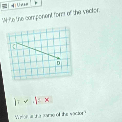 Write the component form of the vector.
|7
Which is the name of the vector?