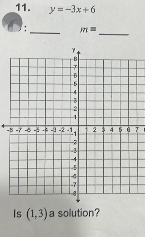 y=-3x+6
_ 
_:
m=
-7
Is (1,3) a solution?