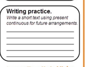 Writing practice. 
Write a short text using present 
continuous for future arrangements. 
_ 
_ 
_ 
_ 
_