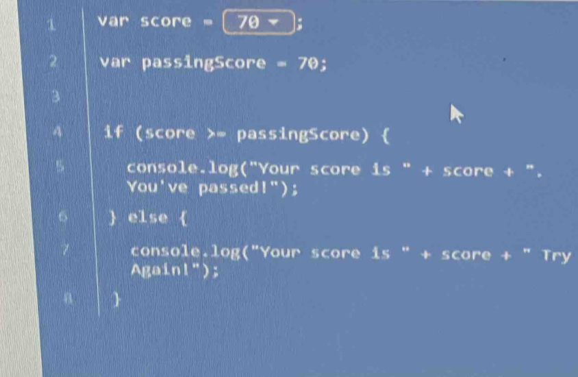Solved: 1 var score = 70; 2 var passingScore = 70; A if (score ...
