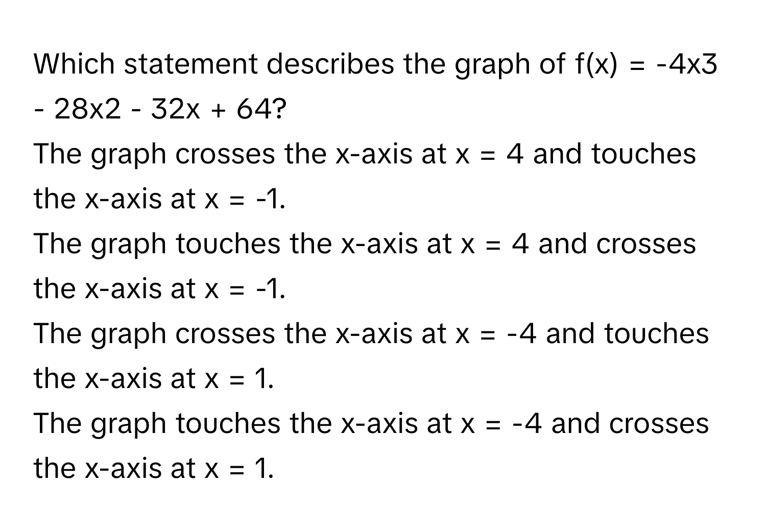 Solved: Which statement describes the graph of f(x) = -4x3 - 28x2 - 32x ...
