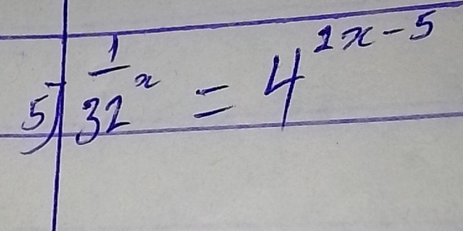 5sqrt(frac 1)32^x=4^(2x-5)