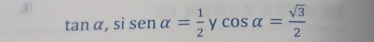 tan alpha , sisen alpha = 1/2 ycos alpha = sqrt(3)/2 