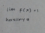 lim f(x)=1
hasilng a