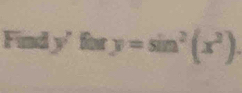 Find - y=sin^2(x^2).