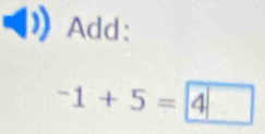 Add:
-1+5=4