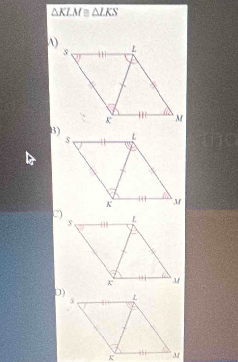 △ KLM≌ △ LKS
A) 
D)