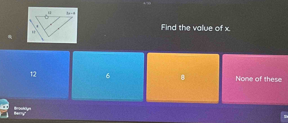 5D
Find the value of x.
a
6
8
12 None of these
Brooklyn SI
Berry"