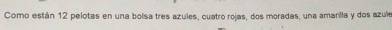 Como están 12 pelotas en una bolsa tres azules, cuatro rojas, dos moradas, una amarilla y dos azule