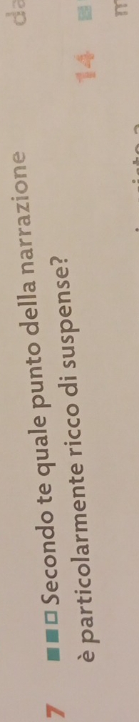 7 ■== Secondo te quale punto della narrazione 
da 
è particolarmente ricco di suspense?
14
m