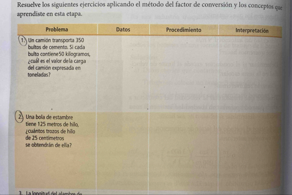 Resuelve los siguientes ejercicios aplicando el método del factor de conversión y los conceptos que 
aprendiste en esta etapa. 
3 L a longitud del alambre de