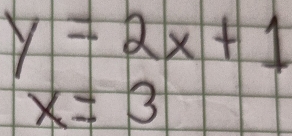 y=2x+1
x=3