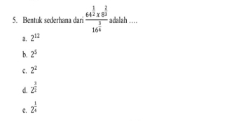 Bentuk sederhana dari frac 64^(frac 1)2* 8^(frac 2)316^(frac 3)4 adalah ..
a. 2^(12)
b. 2^5
C. 2^2
d. 2^(frac 3)2
e. 2^(frac 1)4