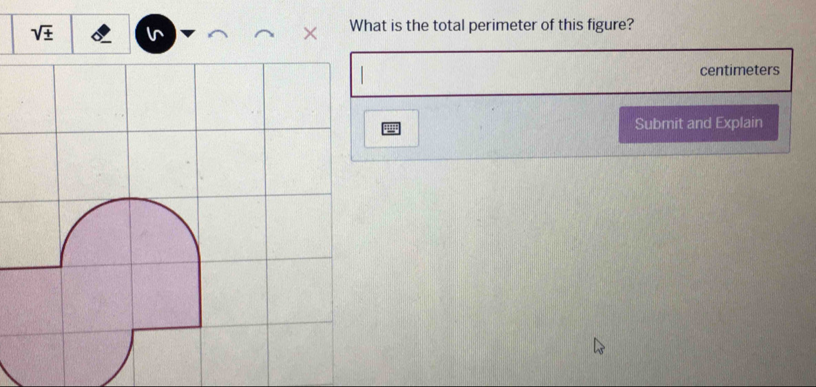 sqrt(± )
× What is the total perimeter of this figure?
centimeters
Submit and Explain