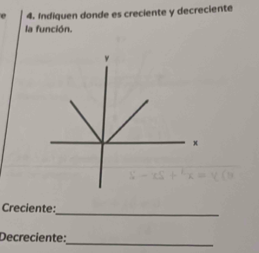 0 4. Indiquen donde es creciente y decreciente 
la función. 
_ 
Creciente: 
_ 
Decreciente: