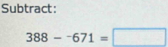 Subtract:
388-^-671=□