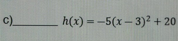 h(x)=-5(x-3)^2+20