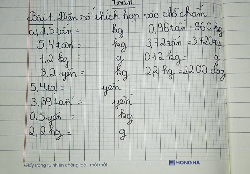 boam 
Bai 1 Riom no thick hon zào chóchain 
ya. Stain: Pag 0.96tain=960kg
5, 4 tam= 80g 3,72twidehat widehat aiain=37a^((circ)°)
0.12kg=
1, 2 8 n1 9 
3, 2-yen: Rg 22kg=2200dag
5, 41ta = yeu
3, 39 tan'= you
0. 5yoin = bag 
√ 
2. Q 1+7 g