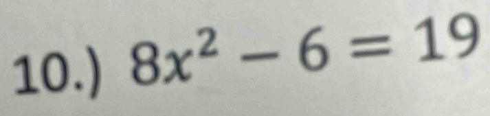 10.) 8x^2-6=19