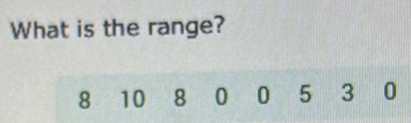 What is the range?
8 10 8 0 0 5 3 0