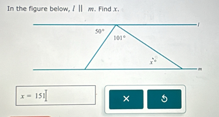 In the figure below, l||m. Find x.
x=151
×