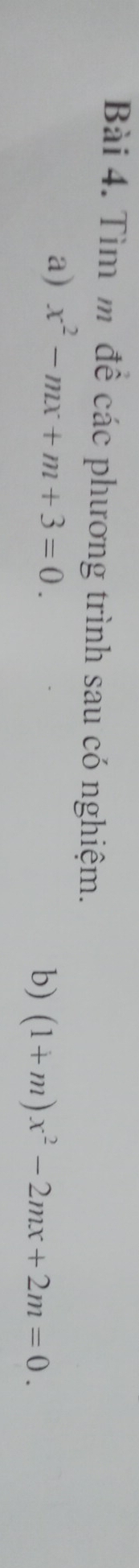 Tìm m để các phương trình sau có nghiệm. 
a) x^2-mx+m+3=0. 
b) (1+m)x^2-2mx+2m=0.