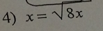 x=sqrt(8x)