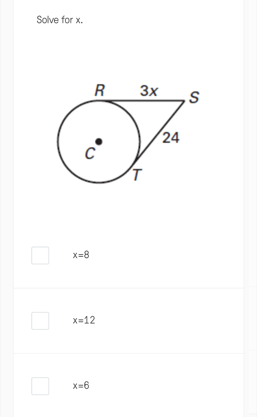 Solve for x.
R
3x S
24
C
T
x=8
x=12
x=6